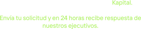 Así de fácil es operar tu empresa con Kapital. Envía tu solicitud y en 24 horas recibe respuesta de nuestros ejecutivos.-1